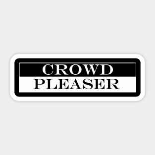 crowd pleaser Sticker